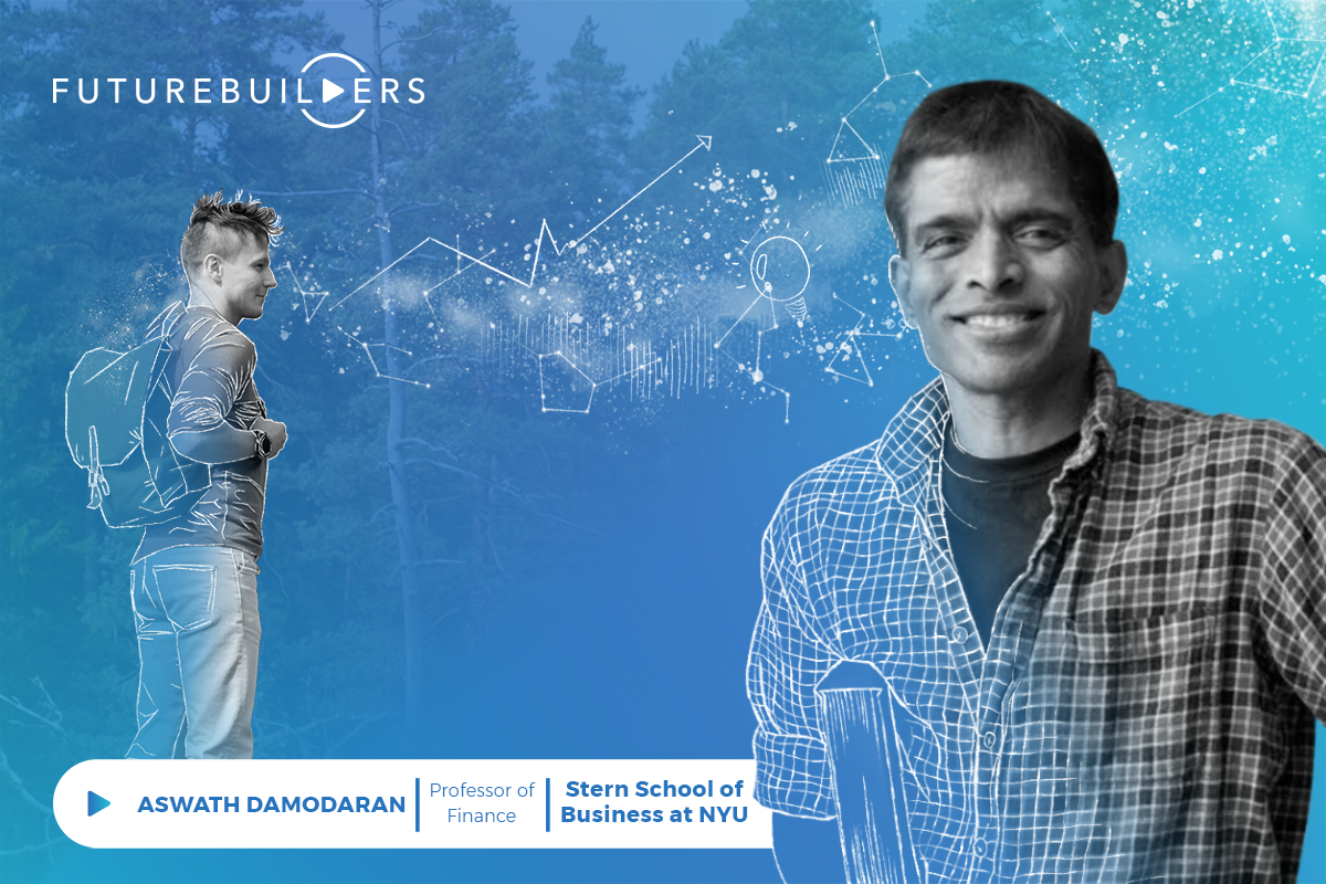 Futurebuilders podcast with Aswath Damodaran, Professor of Finance at the Stern School of Business at NYU, PART 1