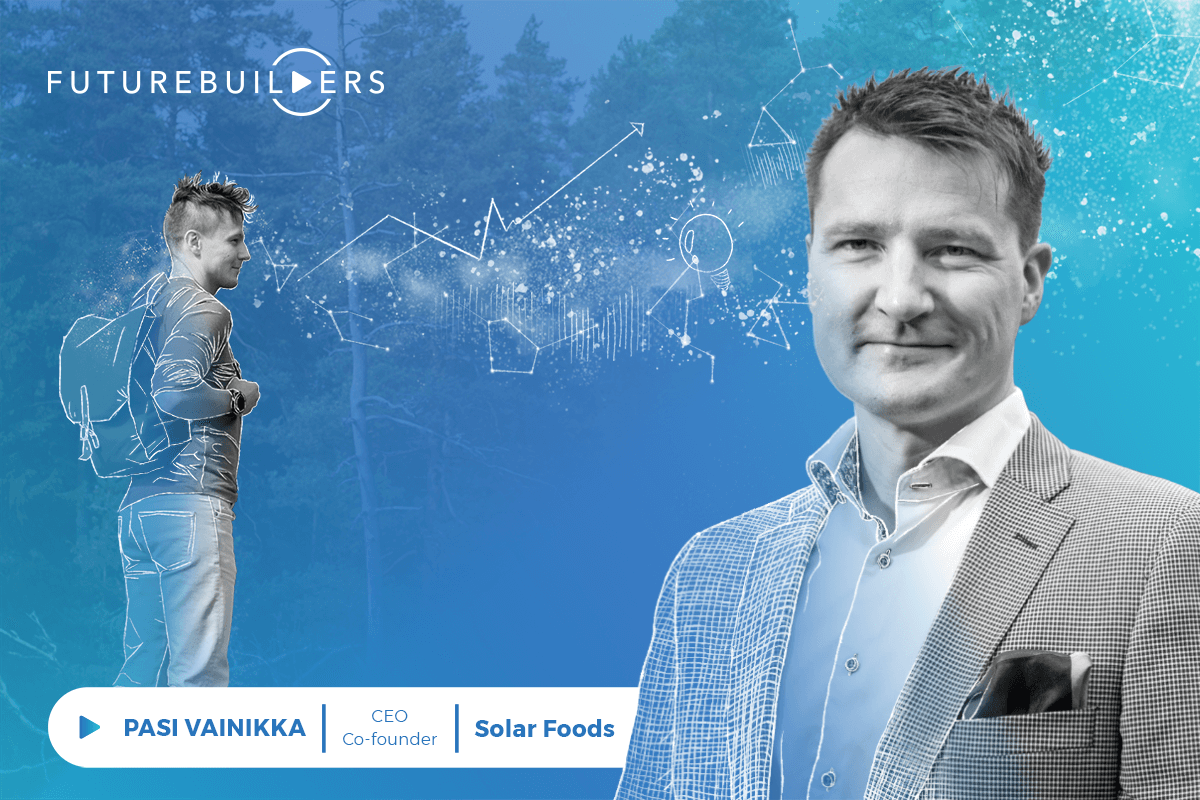 Futurebuilders podcast with Pasi Vainikka, CEO and co-founder of Solar Foods, Part 1